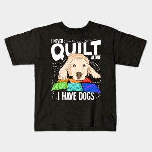 I Never Quilt Alone I Have Dogs Kids T-Shirt